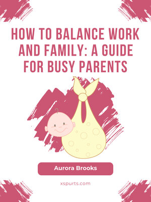 cover image of How to Balance Work and Family- a Guide for Busy Parents